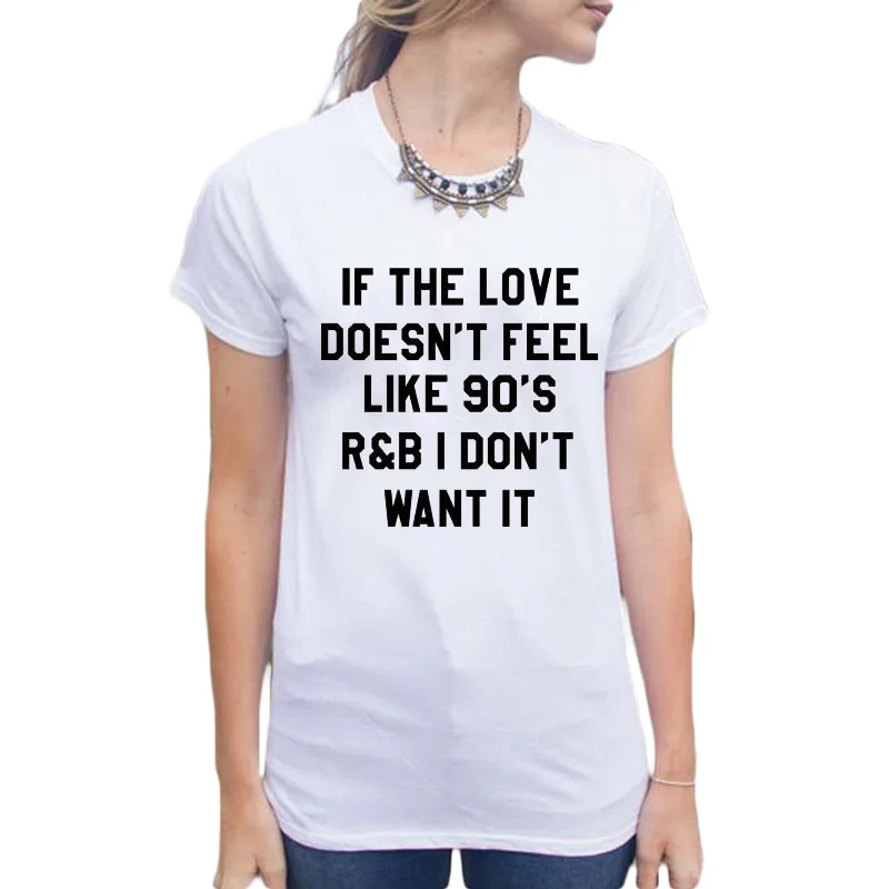 Женская одежда If The Love не Feel Like 90's I't Want It Tees забавная футболка топы Tumblr Harajuku |