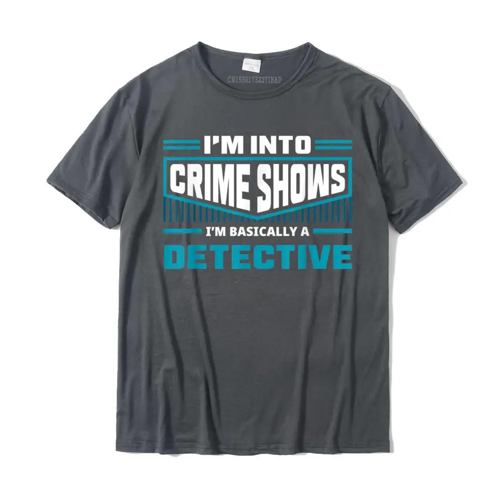 Round Neck Hip hop 100% Cotton Mens T-shirts Unique Short Sleeve T Shirt Prevailing Normal Tops T Shirt Top Quality I'm Into Crime Shows I'm A Detective Funny True Crime Gift T-Shirt__MZ24133 carbon