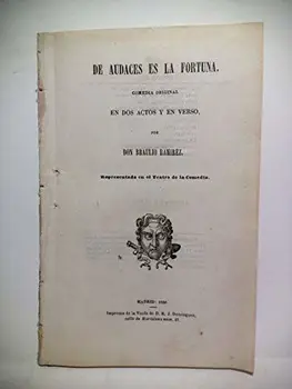 

De audaces es la fortuna. (Comedia original, en dos actos y en verso. Representada en el Teatro de la Comedia)