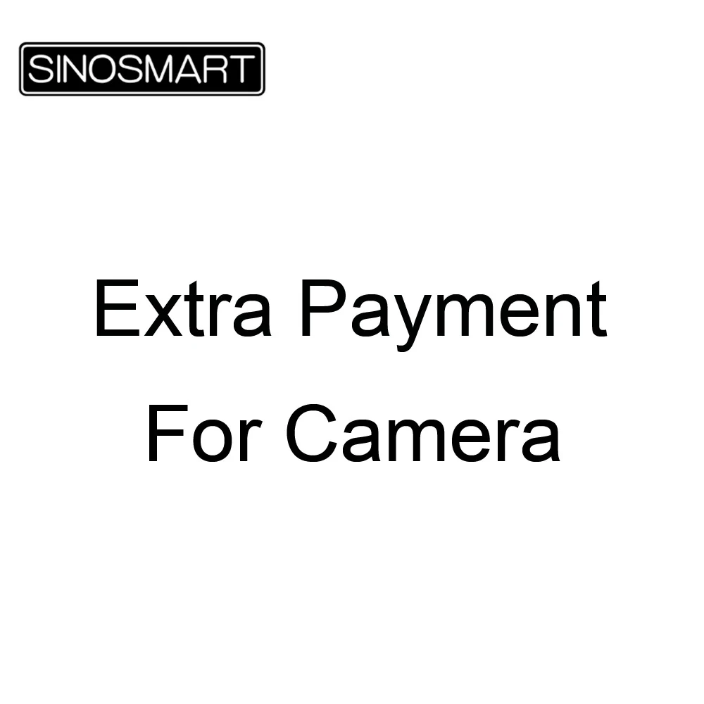 

Extra Payment of SINOSMART Camera for car Navigation buyer, NO Separate Single Selling