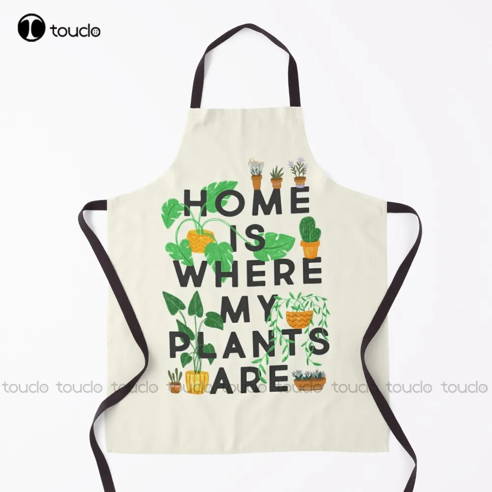 

Home Is Where My Plants Are Apron Waterproof Apron For Women Men Unisex Adult Garden Kitchen Household Cleaning Custom Apron