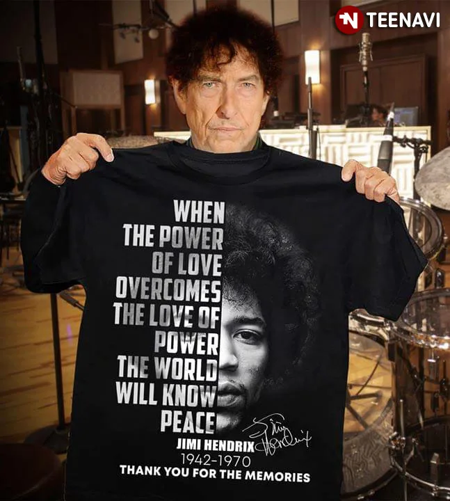 When The Power Of Love Overcomes Te World Will Know Peace Jimi Handrix T-Shirt |