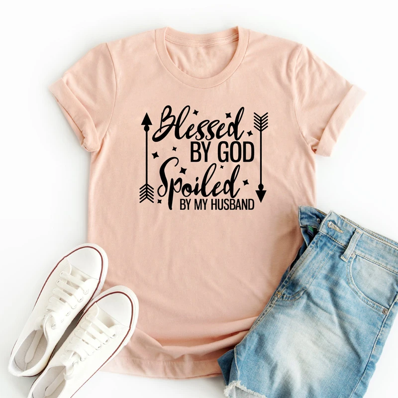 

Blessed By God Spoiled By Husband Slogan T-shirt High Quality Summer Women O-Neck Graphic Tees Tops Funny Mom Life Gift T Shirt