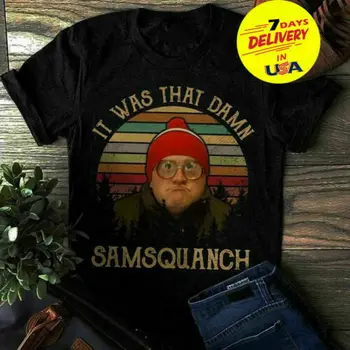 

Trailer Park Boys It Was That Damn Samsquanch Black T Shirt M 6 Xl 015039