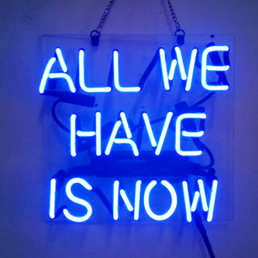 

Neon Signs Gift All We Have Is Now Real Glass Beer Bar Pub Store Party Room Wall Window Advertisement Display Neon Light
