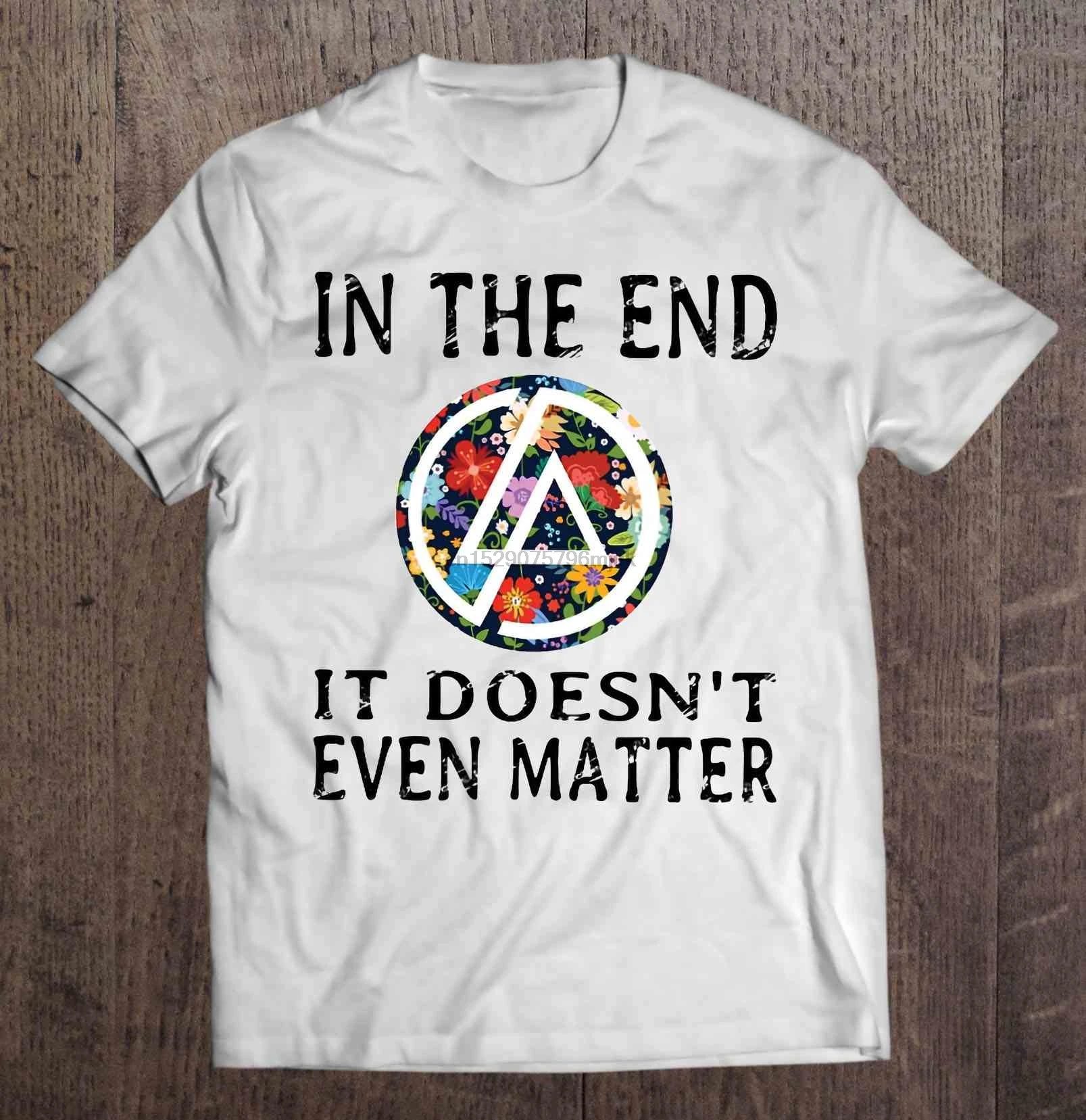 Men T Shirt In The End It Doesn T Even Matter Linkin Park Version Women T Shirt T Shirts Aliexpress