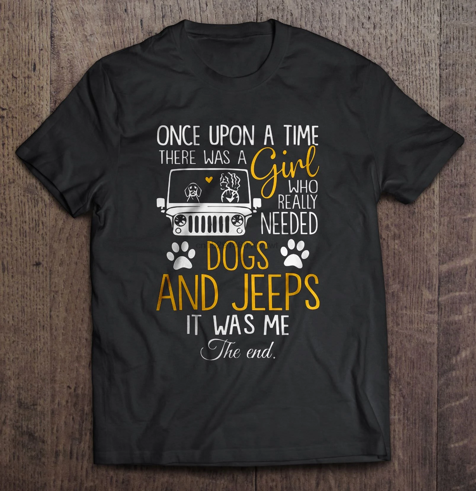 

T Shirt Once Upon A Time There Was A Girl Who Really Needed Dogs And Jeeps It Was Me The End Women t-shirt