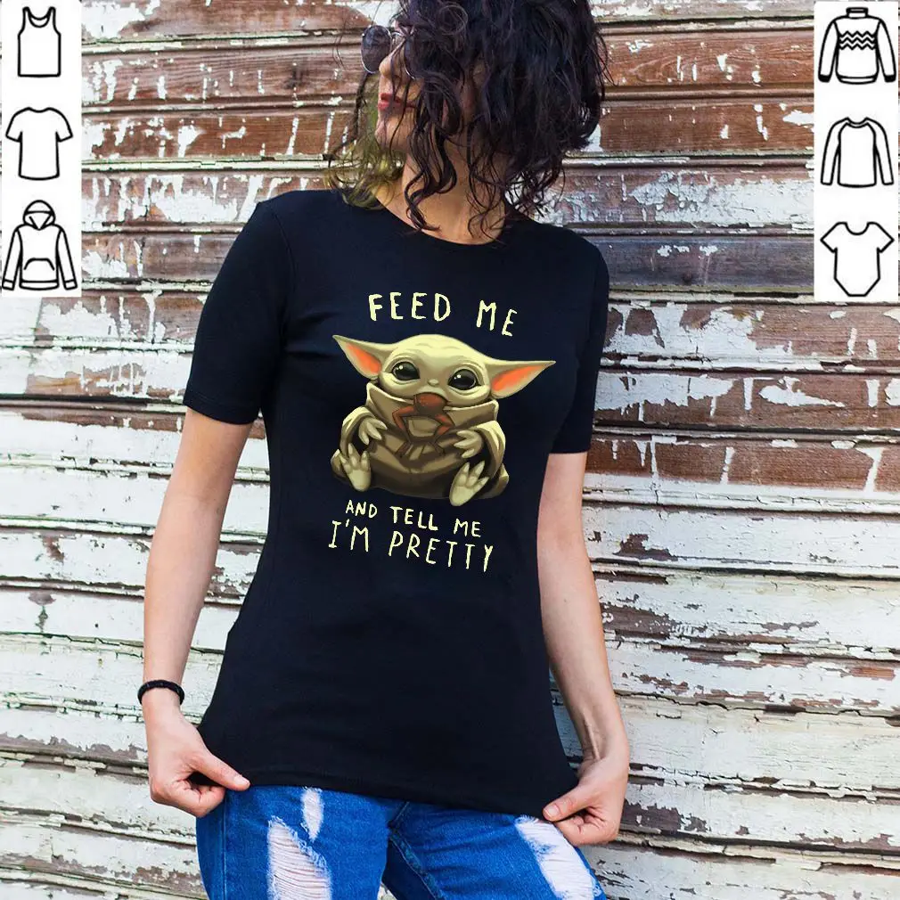 

Feed Me And Tell Me I'm Pretty Baby Yoda Women's T-Shirt