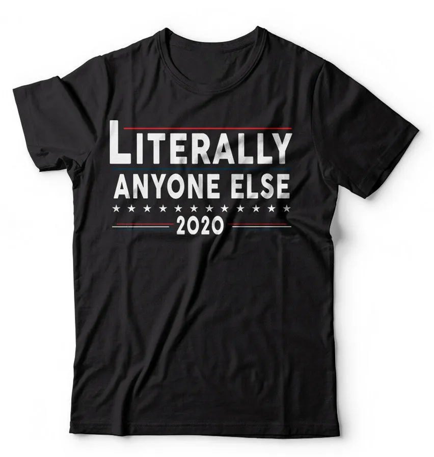 

2020 Literally Anyone Else Election Shirt Political Shirts Anti Trump Shirt Humorous Tee Tshirt