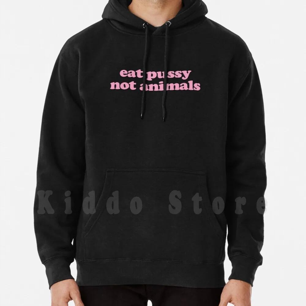 

Eat Pussy Not Animals hoodie long sleeve Eat Pussy Not Animals Eat Pussy Not Animals Vegan Veganism Animal Rights