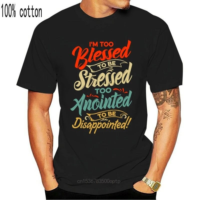 T-shirts 2020 verão moda nova im muito abençoado para ser estressado & amp ano-eu sou ungido camiseta