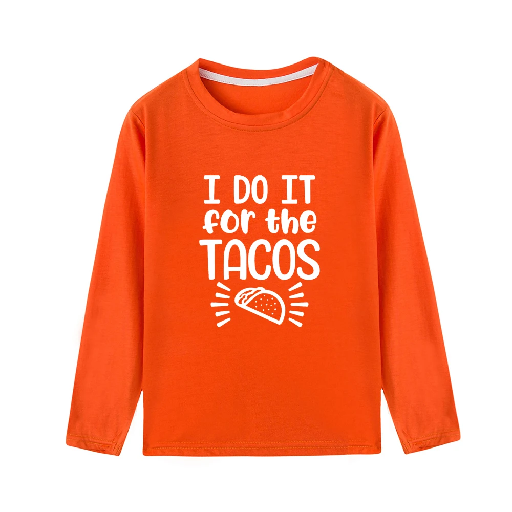 Детские топы «I Do It for The Tacos», одежда для маленьких девочек детские футболки осенние футболки с длинными рукавами для мальчиков детские футболки с рисунком - Цвет: 46W4-KLTOG-