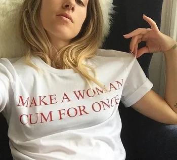 

kuakuayu HJN Make A Women Cum for Once Feminist T-shirt Women Causal Tumblr Summer Tops Funny Cute Graphic T Shirt