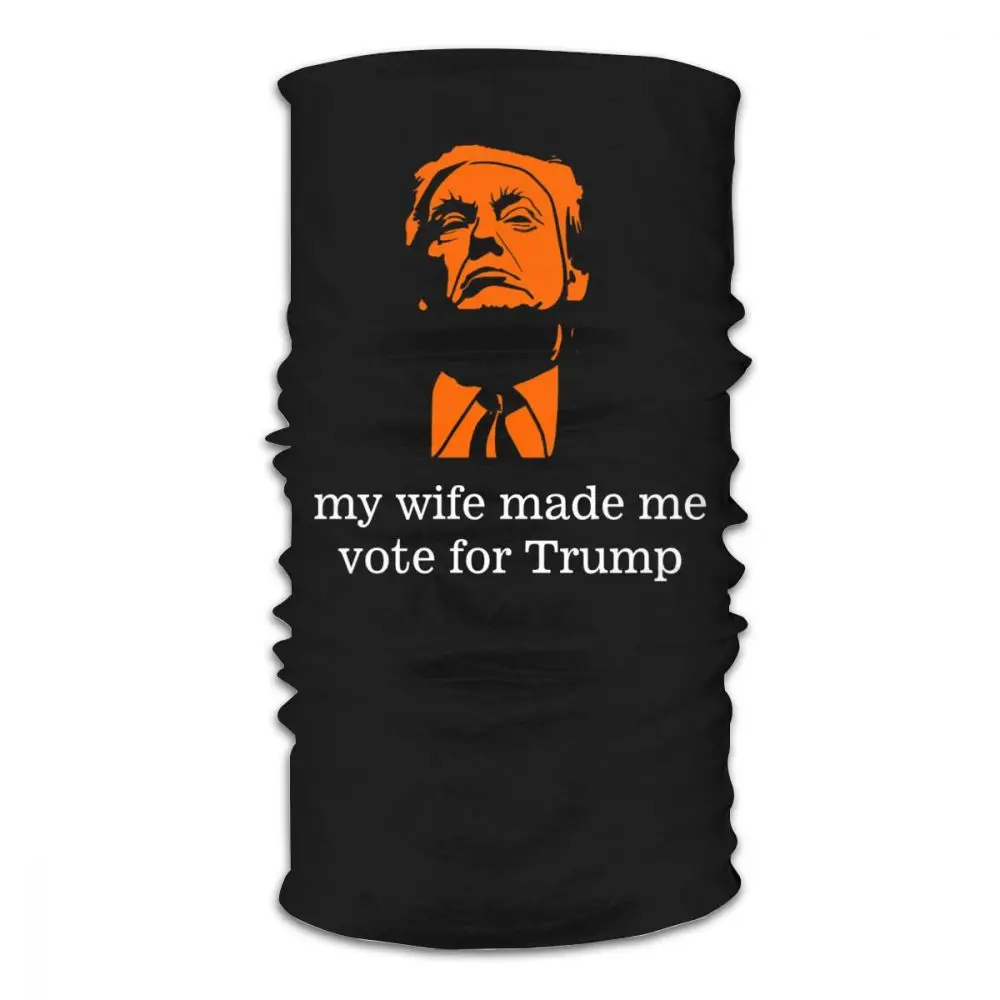 My Wife Made Me Vote For Trump Scarf Half Face Mask Halloween mask Tube Scarf Tubular Bandanas Polyester Headband Biking Hiking man scarf