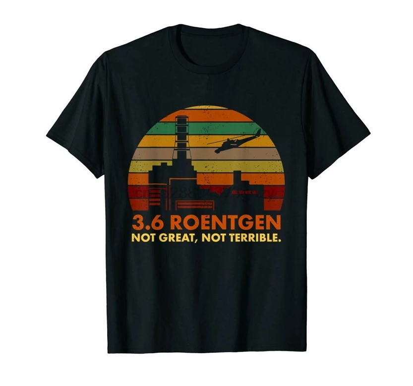 3.6 Roentgen Not Great Terrible Chernobyl Disaster Nuclear Accident T-Shirt Unisex Loose Fit Tee Shirt |