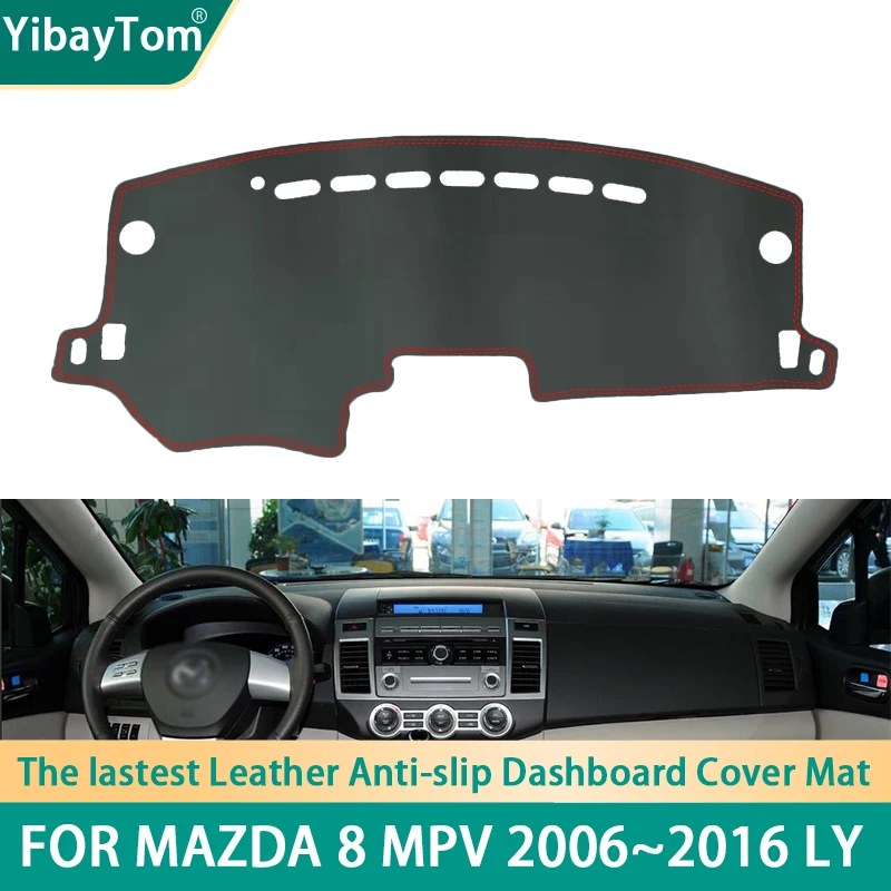 

High Rank Durable Excellent PU Leather Dashboard Anit-slip Anti-UV Cover Protective mat For Mazda 8 MPV 2006~2016 LY