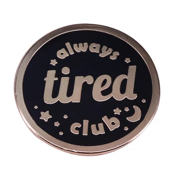 

Always tired club enamel pin cute statement collection