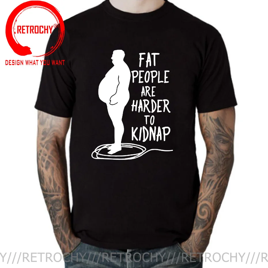 

Funny Adult Joke T shirt Hot Design Fat People Are Harder To Kidnap Letter Print Comfortable Cotton T-shirt Oversized Tee Shirt