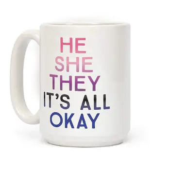 

He She They It's All Okay Gender Fluid White 11 Ounce Ceramic Coffee Mug