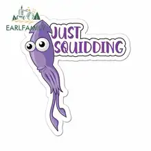 EARLFAMILY 13cm x 13cm for Just Squidding Anime Funny Car Stickers Bumper Trunk Truck Graphics Vinyl JDM RV VAN DIY Fine Decal