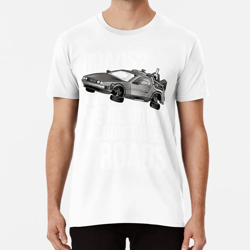 

we don't need roads! T shirt back to the future de lorean doc emmet brown time machine