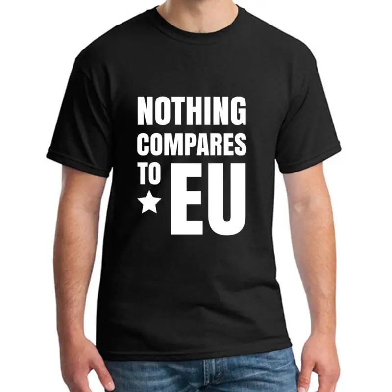 

Funny Nothing Compares To Eu t shirt big size s~5xL Comfortable Novelty Leisure mens t-shirts clothing Outfit