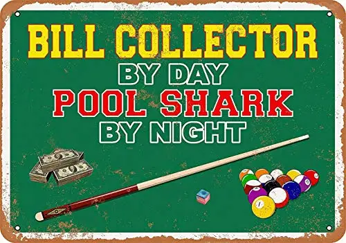 

8 x 12 Metal Sign - Bill Collector by Day, Pool Shark by Night - Vintage Decorative Tin Sign