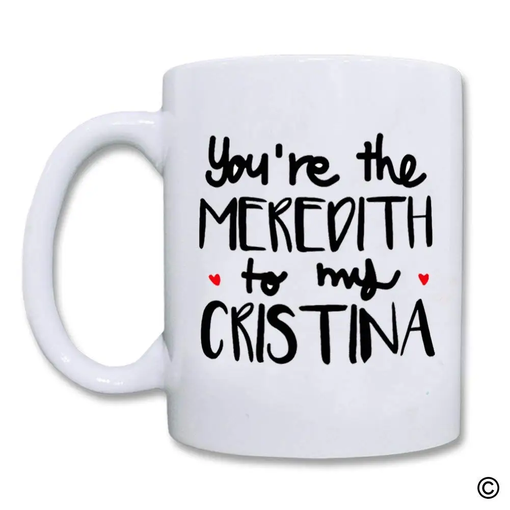 Забавная кружка 11 унций You Are The Meredith To My Cristina керамическая кофейная кружка|Кружки|