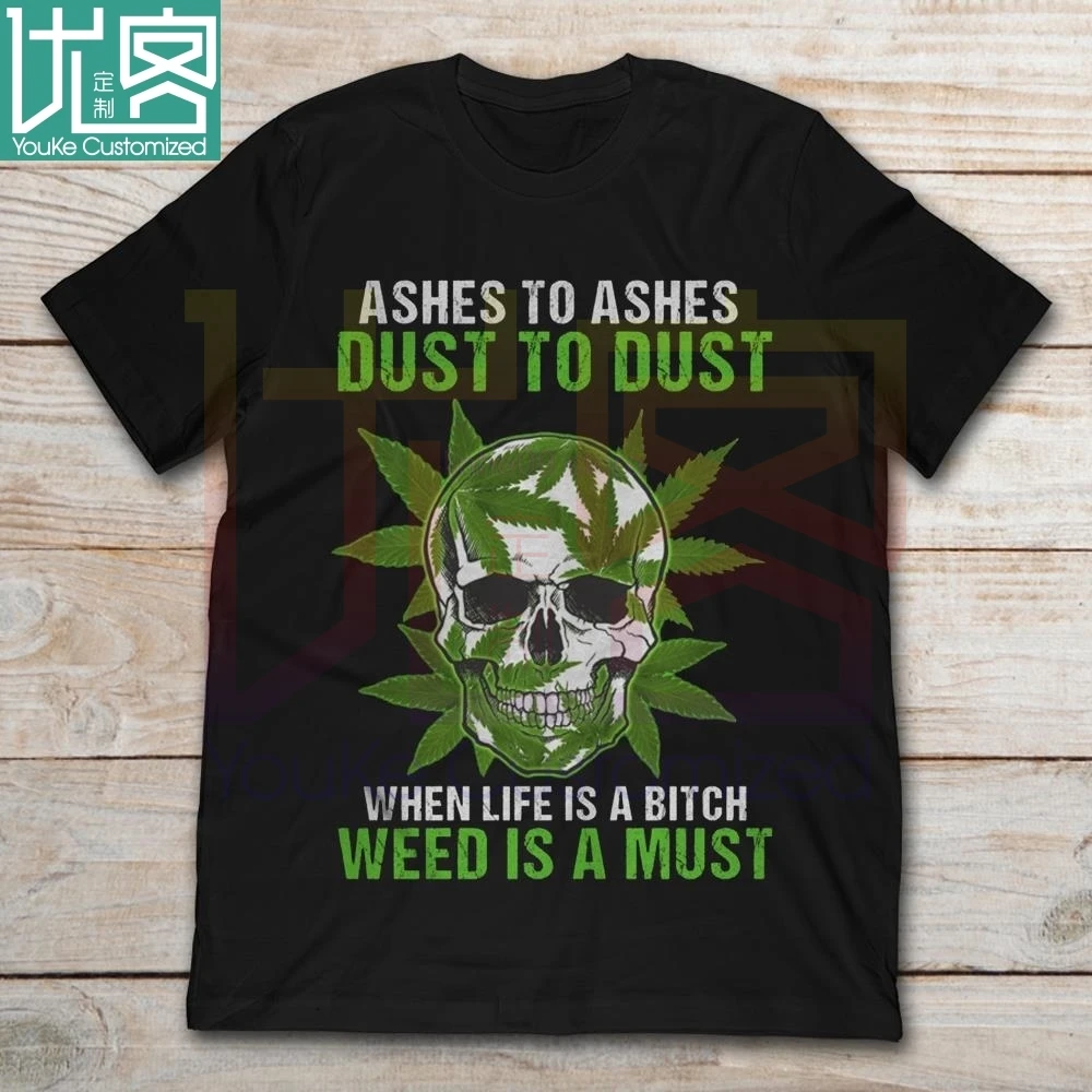 2019 Brand Ashes To Dust When Life Is A Bitch Weed Must Skull men t-shirt | Мужская одежда