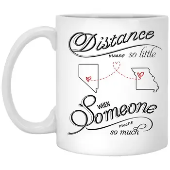 

Coffee Mug Nevada Missouri Distance Means So Little When Someone Means So Much- Ceramic 11oz White Mug