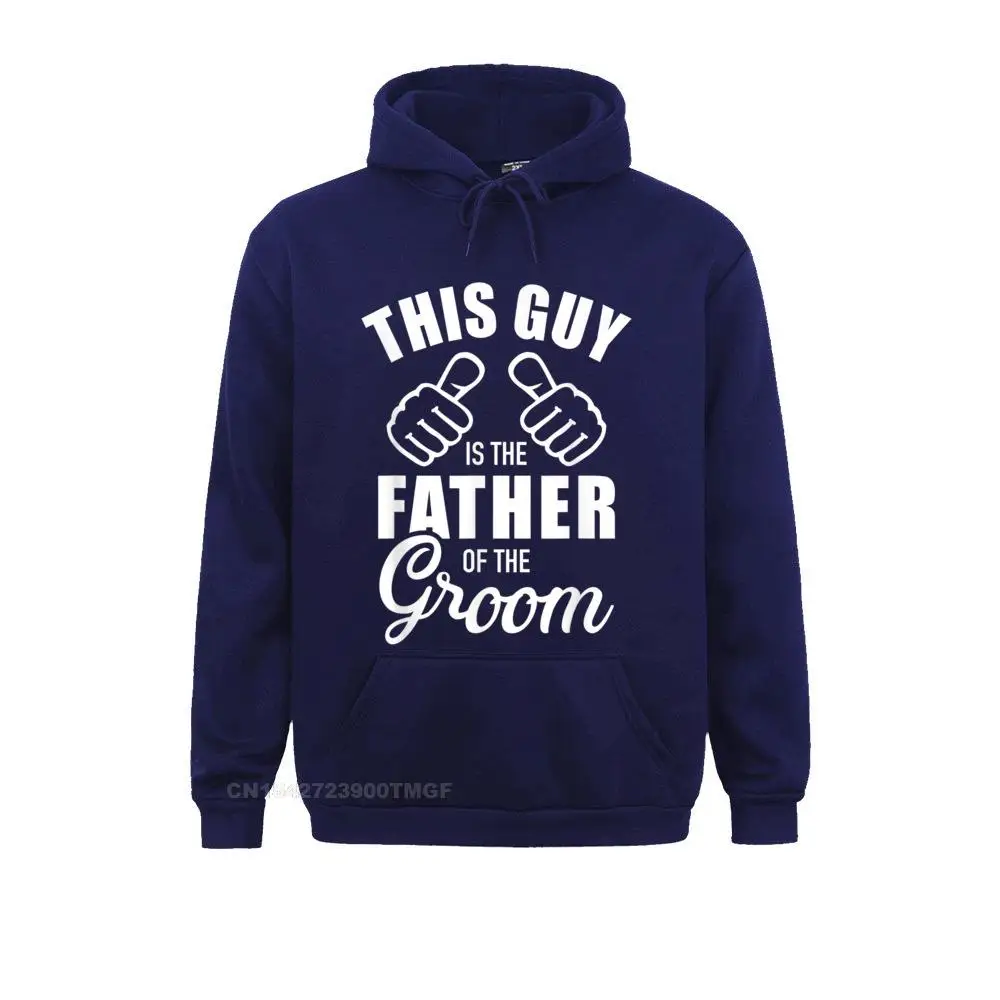 This guy is the father of the groom funny gift for wedding T-Shirt__B6119 Hoodies Family Sweatshirts Casual Long Sleeve Men Clothes This guy is the father of the groom funny gift for wedding T-Shirt__B6119navy