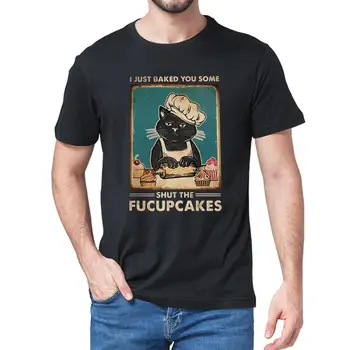 

NEW Summer Cat I Just Baked You Some Shut the Fucupcakes Men's cotton T-Shirt Humor women Shirt Tops Funny Black Cat Lover Gift