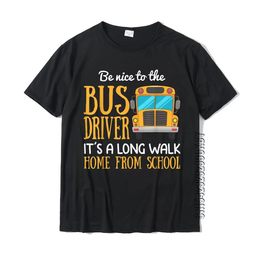 Divertente Regalo Del Conducente Dello Scuolabus Be Nice To The Bus Driver T-Shirt Top T Shirt Company Design Cotton Mens T Shirt Custom