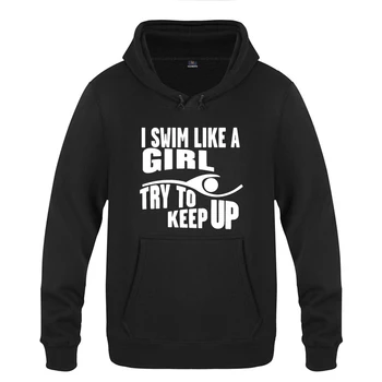 

I Swim Like A Girl Try To Keep Up Novelty Creative Hoodies Men Fashion Winter Men's Pullover Fleece Hooded Sweatshirts