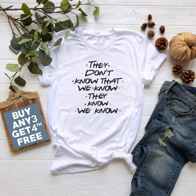 no que sabemos que saben que sé camiseta Rachel Phoebe Joey Chandler Ross Monica amigos camiseta programa de televisión camisa ropa camisa|Camisetas| - AliExpress