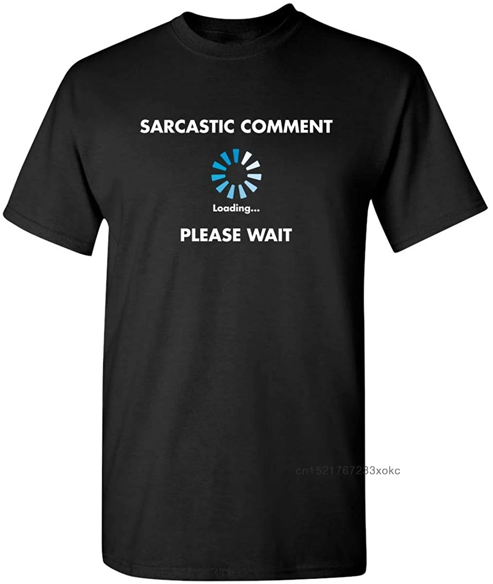 

Graphic T-shirt For Men Sarcastic Comment Loading Geek Tshirt 100% Cotton Novelty Sarcasm Humor Mens Very Funny T Shirt