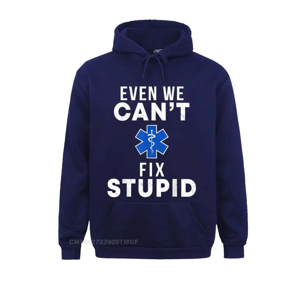 Fitted Men Hoodies Even We Cant Fix Stupid Funny EMT EMS Paramedic Medic Gift T-Shirt__19530 Sweatshirts  Long Sleeve Sportswears Funny Even We Cant Fix Stupid Funny EMT EMS Paramedic Medic Gift T-Shirt__19530navy