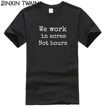 

We work in acres not hours farmer farming t shirt men