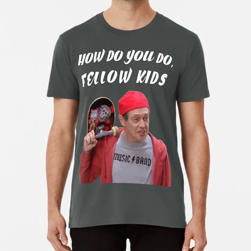How Do You Do Fellow Kids T Shirt Funny Steve Buscemi Buscemi How