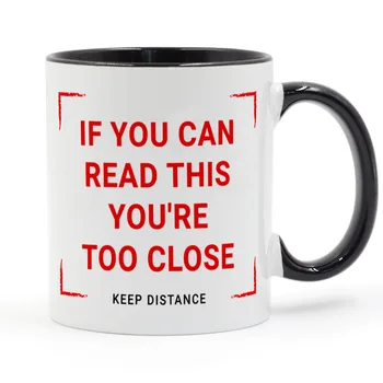 

If you can read this You 're too close Keep Distance 2020 Coffee Mug Ceramic Cup Gifts 11oz