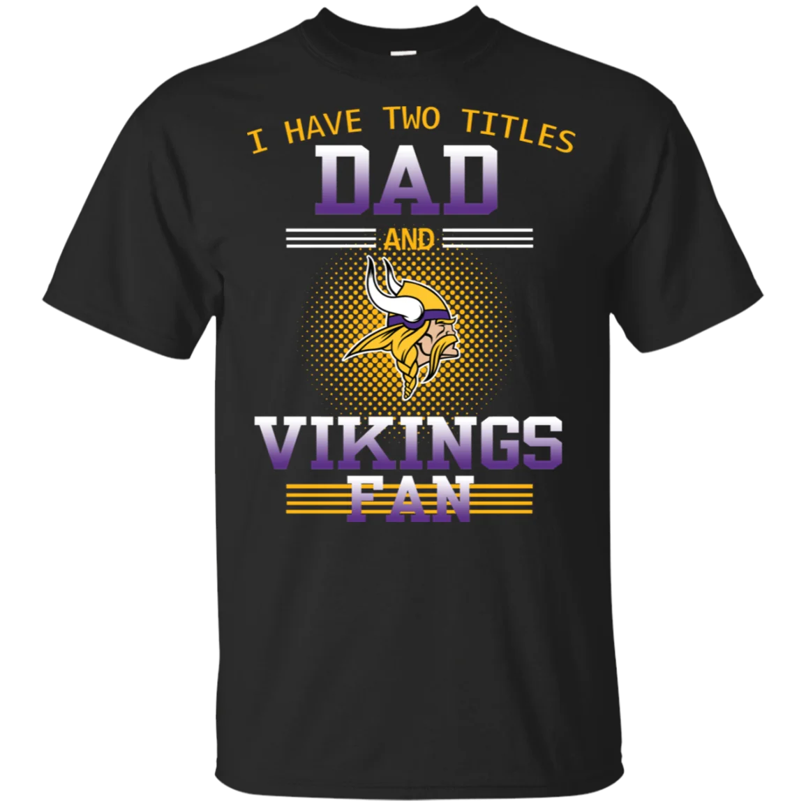 

Minnesota Cotton Harajuku T-Shirt Vikings T-Shirt I Have Two Titles Dad And Minnesota Cotton Harajuku T-Shirt Vikings Fan