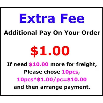

Extra Fee/cost just for the balance of your order/shipping cost