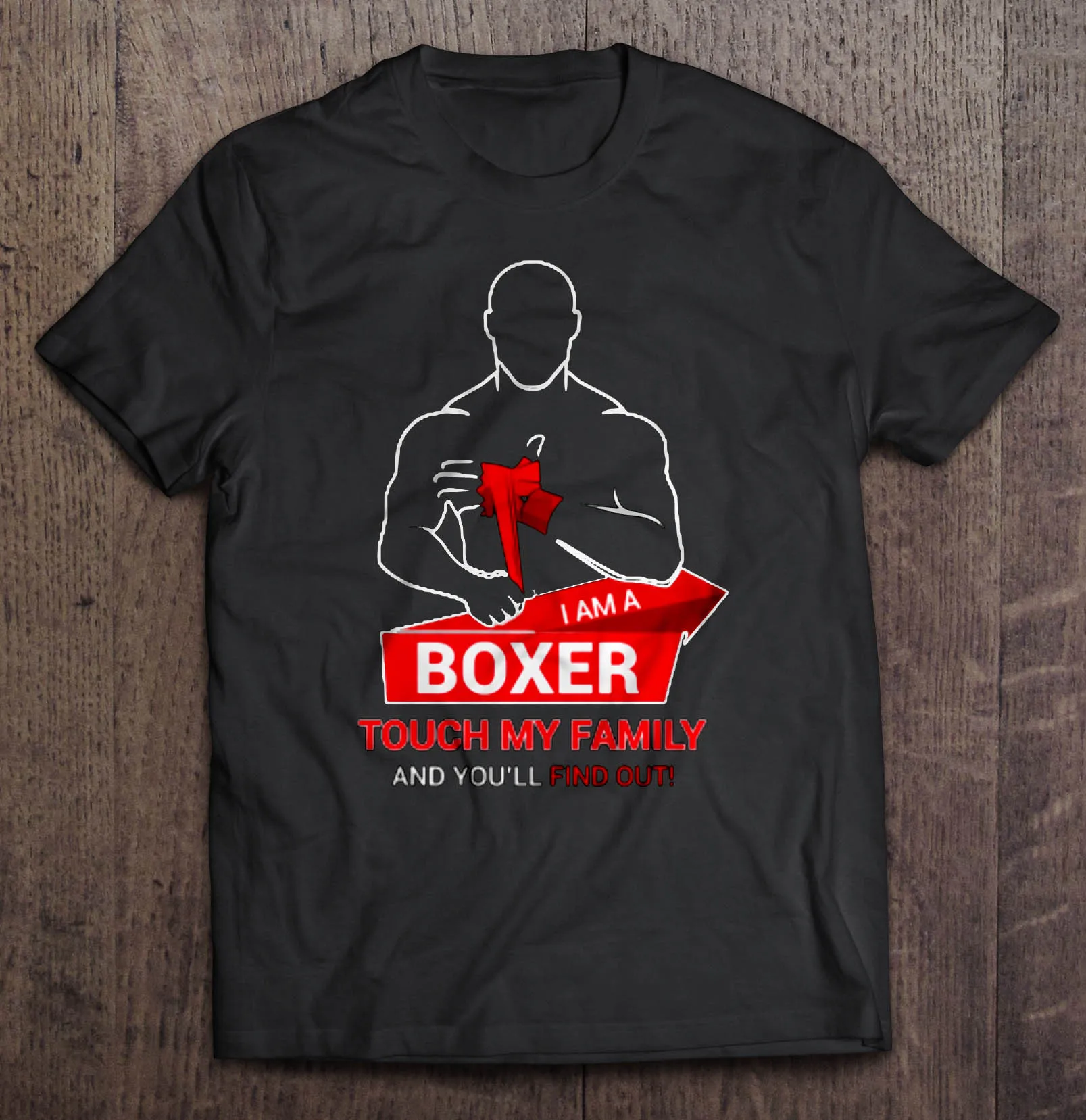 

I Am A Boxer Touch My Family And You'Ll Find Out Tshirts