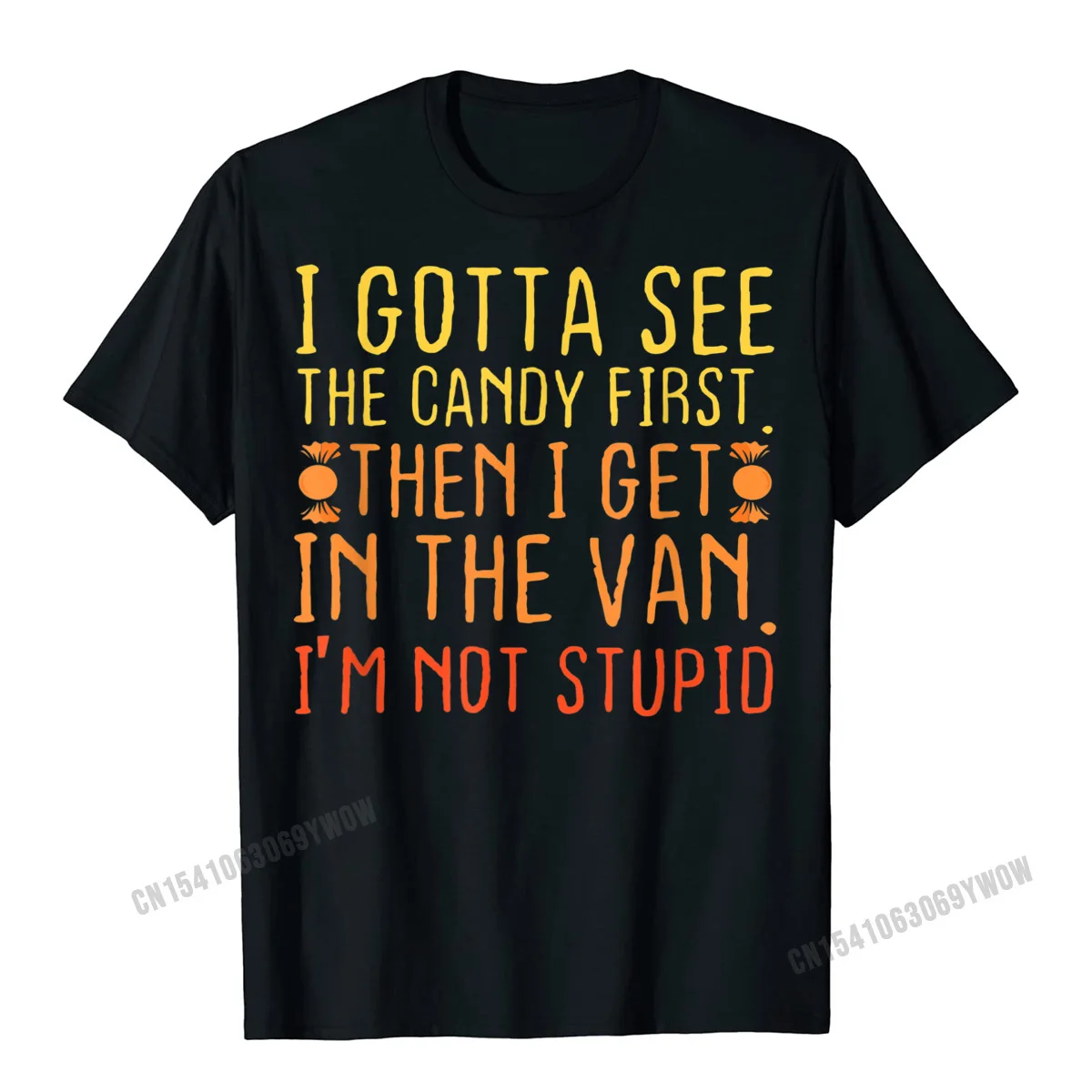 Leisure T Shirt Brand New Round Neck Cool Short Sleeve All Cotton Men's T-shirts Fashionable Tee-Shirt Wholesale I Gotta See The Candy First. Im Not Stupid Creepy Adult T-Shirt__688 black