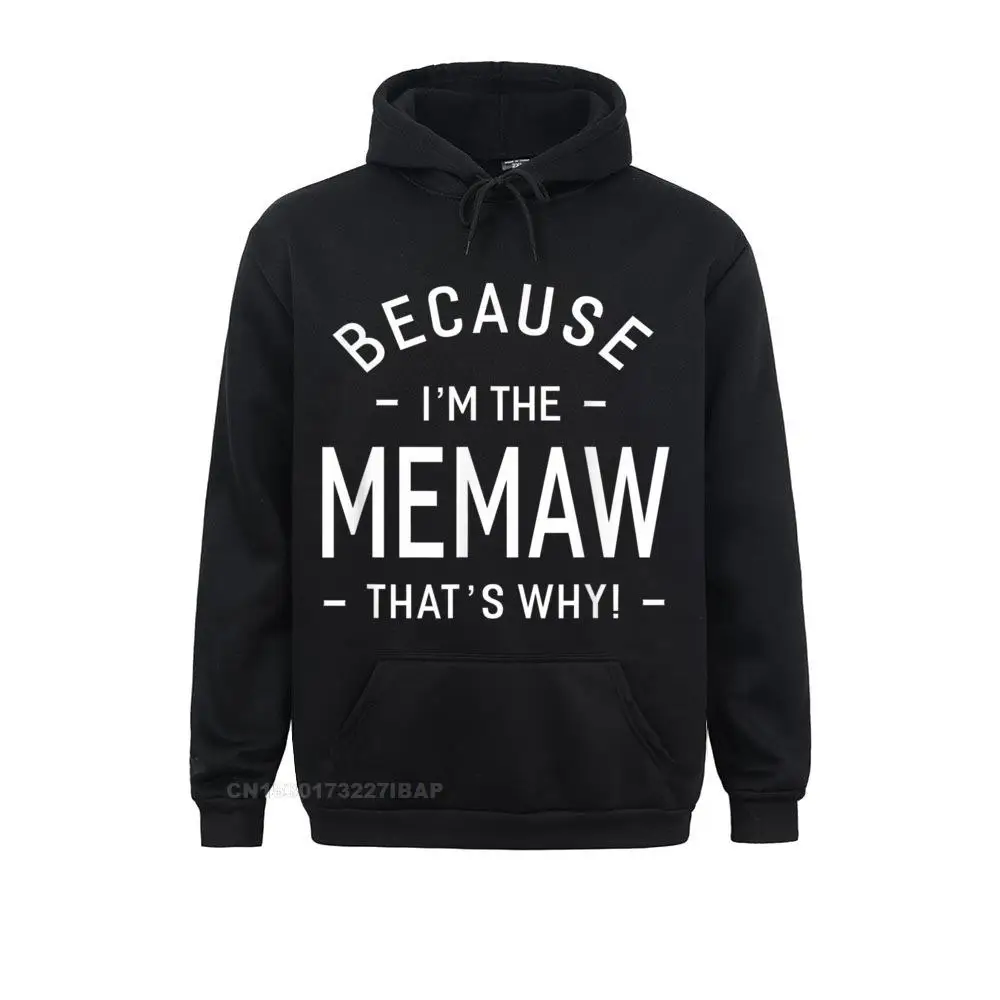 

Because I'm The Memaw Great Gifts Grandma Women Sweatshirts Novelty Prevalent Hoodies Geek Clothes For Adult Autumn