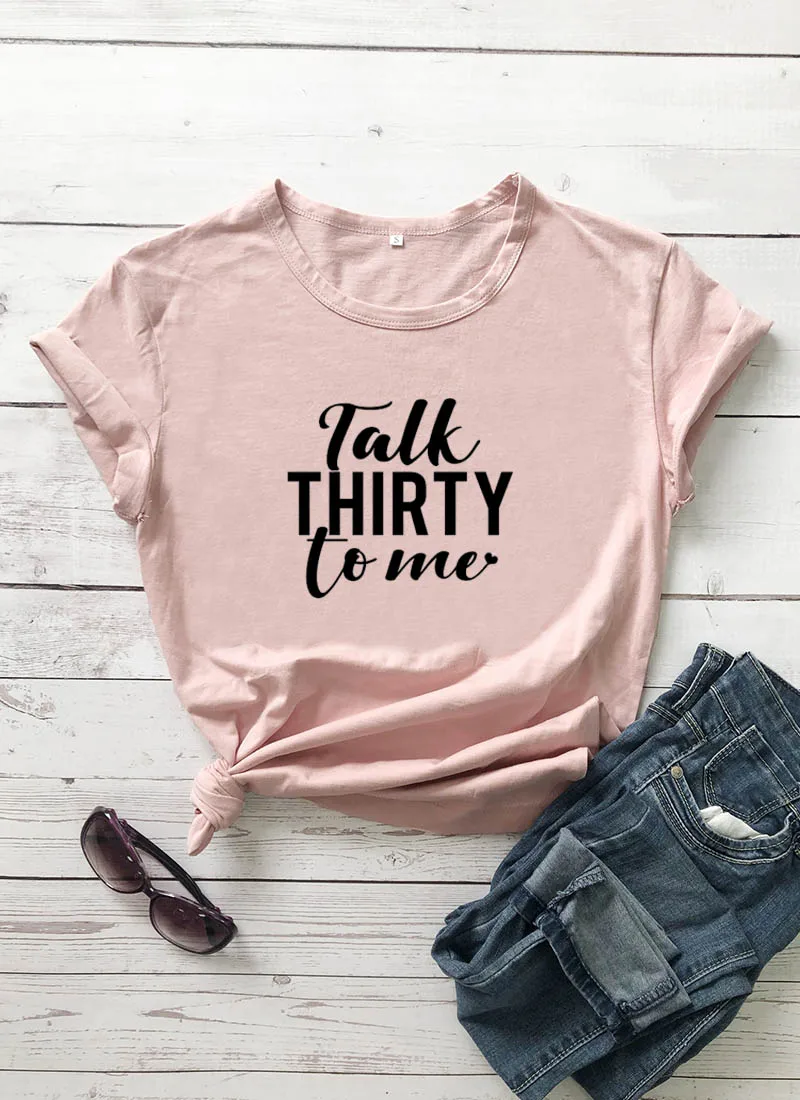 Talk Thirty To Me, Новое поступление, Женская забавная Повседневная футболка из хлопка, 30th, сувениры для вечеринки ко дню рождения, подарок на 30 дней рождения - Цвет: peach-black text