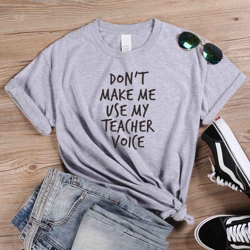 Женская Повседневная футболка, футболка с надписью «Don't Make Me use My Teacher Voice», футболки с забавными надписями для девушек, футболки с надписями, базовая футболка