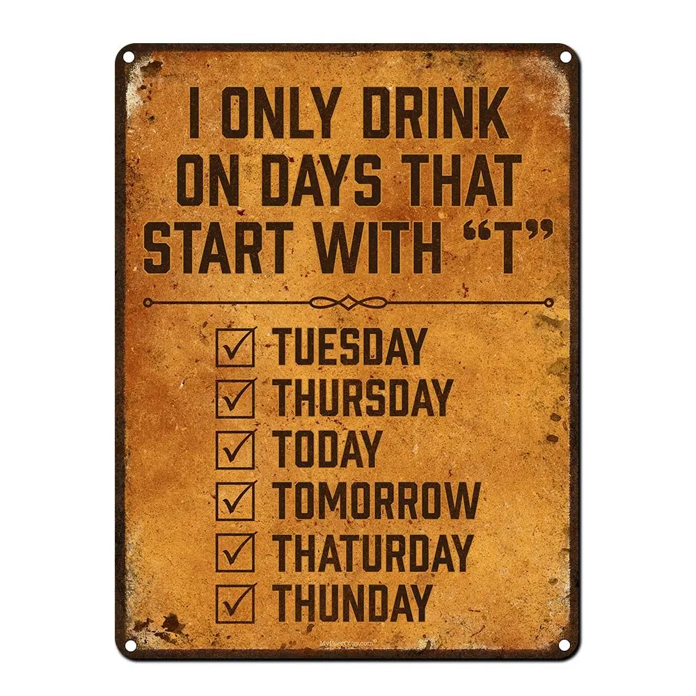 I Only Drink on Days That Start with T 9 x 12 Inch Metal Sign Funny Beer Signs for Man Cave Garage Basement Brewery Bar |