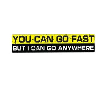 

Dawasaru Funny Car Sticker You Can Go Fast But I Can Go Anywhere Decal Truck Motorcycle Auto Decoration Accessories PVC,15cm*3cm