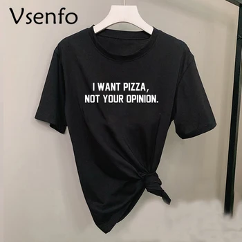 

I Want Pizza Not Your Opinion T Shirt Women Harajuku Tumblr T-shirt with Print Lagy Girl Funny T-shirts Camisa Mujer
